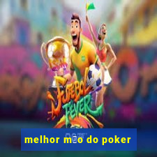 melhor m茫o do poker