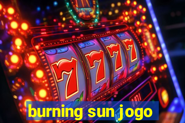 burning sun jogo