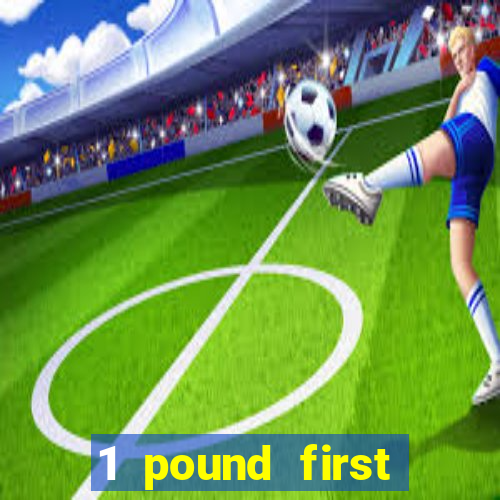 1 pound first deposit casino