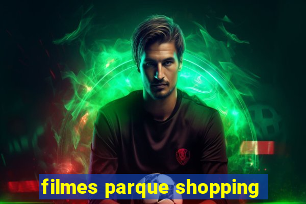 filmes parque shopping