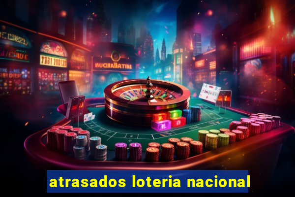 atrasados loteria nacional