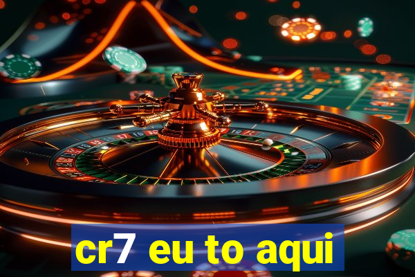 cr7 eu to aqui