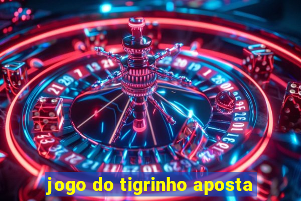 jogo do tigrinho aposta