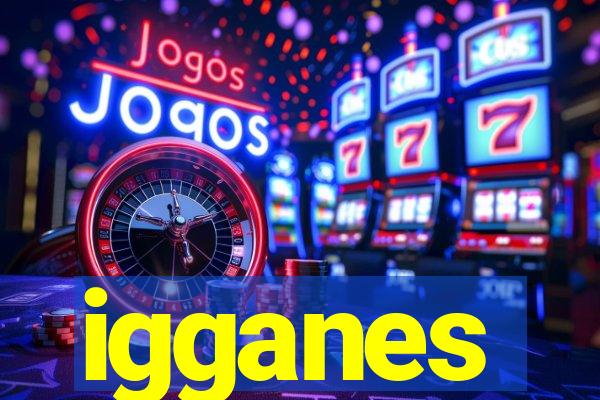 igganes