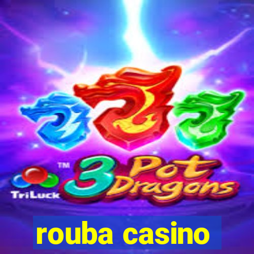 rouba casino