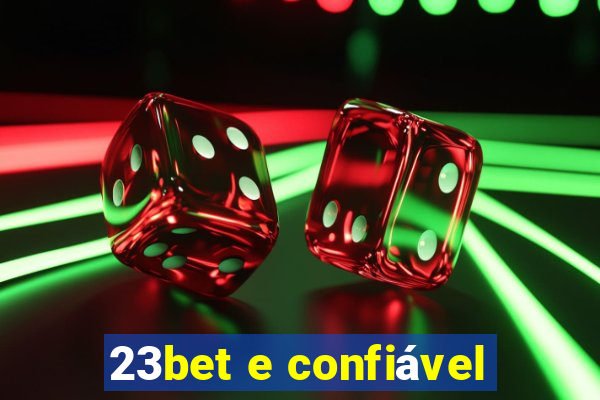 23bet e confiável