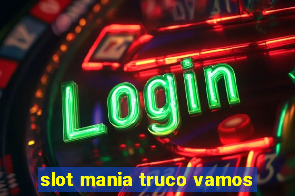 slot mania truco vamos