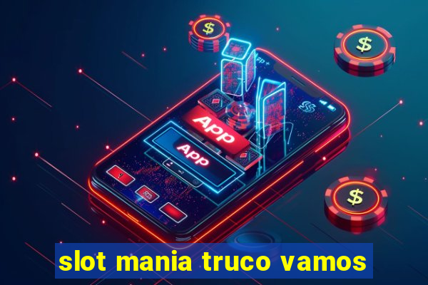 slot mania truco vamos