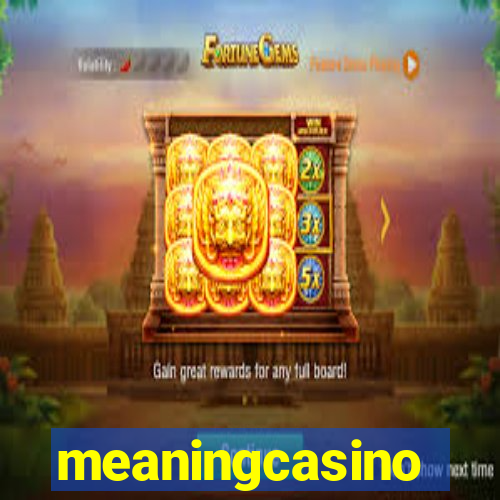 meaningcasino