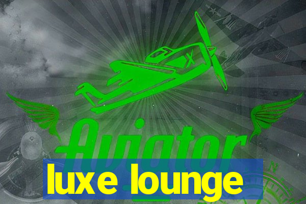 luxe lounge