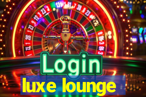 luxe lounge