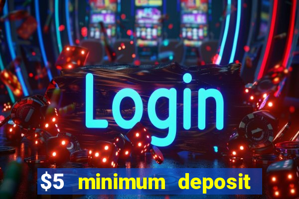 $5 minimum deposit casino australia 2022