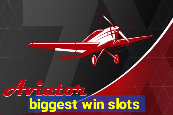 biggest win slots