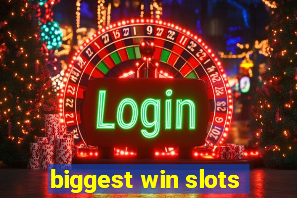 biggest win slots