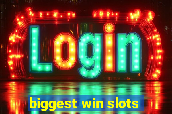 biggest win slots