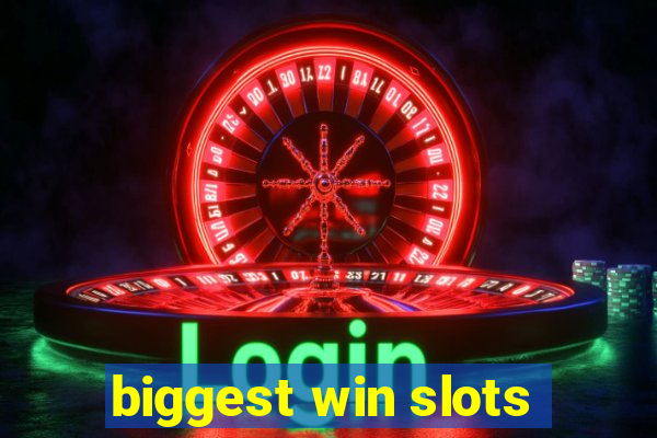 biggest win slots