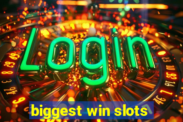 biggest win slots