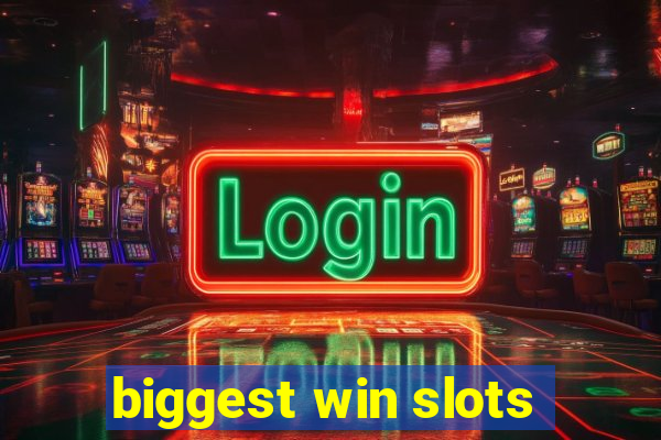 biggest win slots