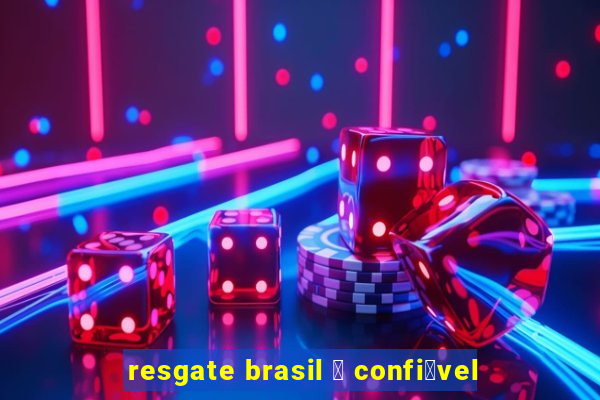 resgate brasil 茅 confi谩vel