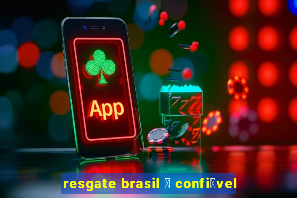 resgate brasil 茅 confi谩vel