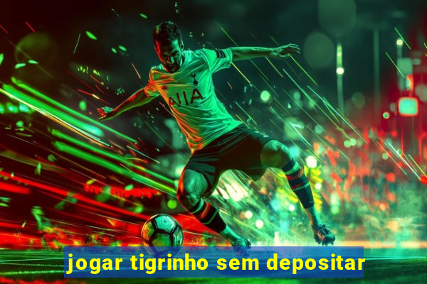 jogar tigrinho sem depositar