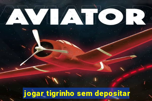 jogar tigrinho sem depositar