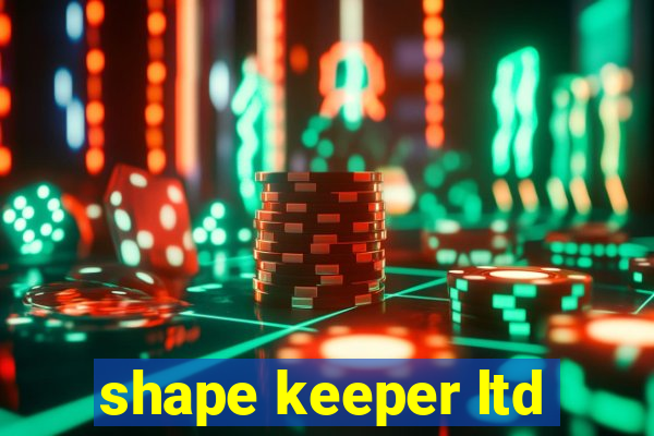 shape keeper ltd