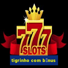 tigrinho com b么nus