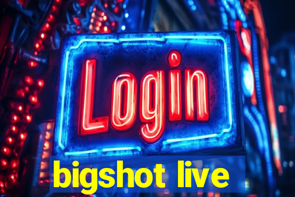 bigshot live