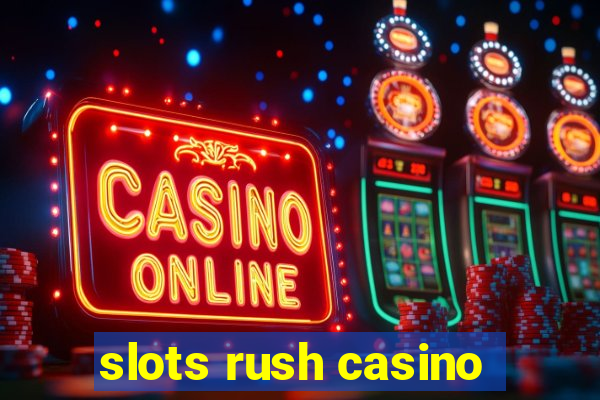 slots rush casino