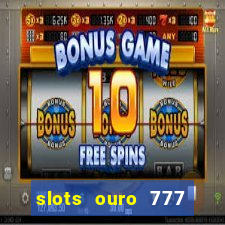 slots ouro 777 paga mesmo