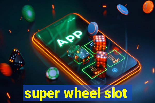 super wheel slot