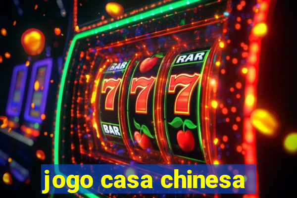 jogo casa chinesa