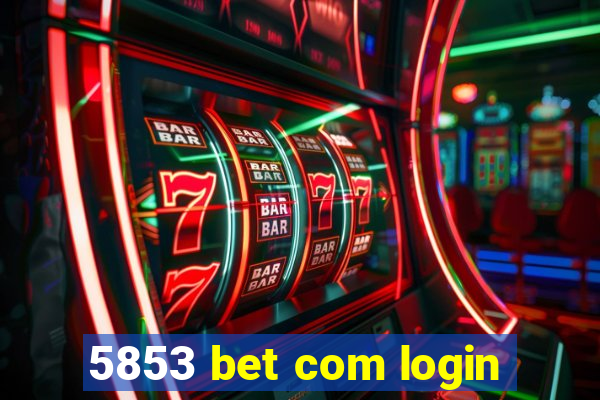 5853 bet com login