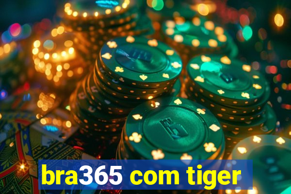 bra365 com tiger