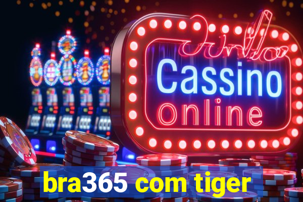 bra365 com tiger