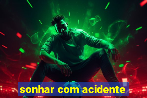 sonhar com acidente