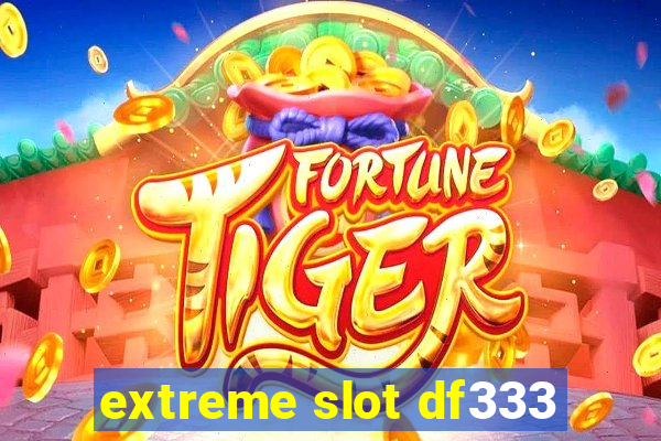 extreme slot df333