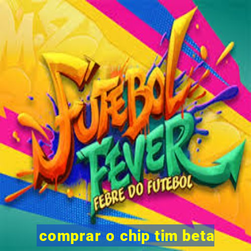 comprar o chip tim beta