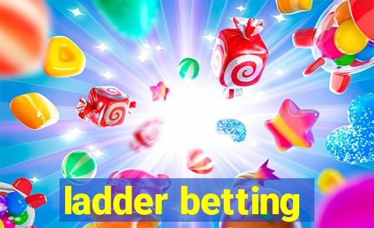 ladder betting