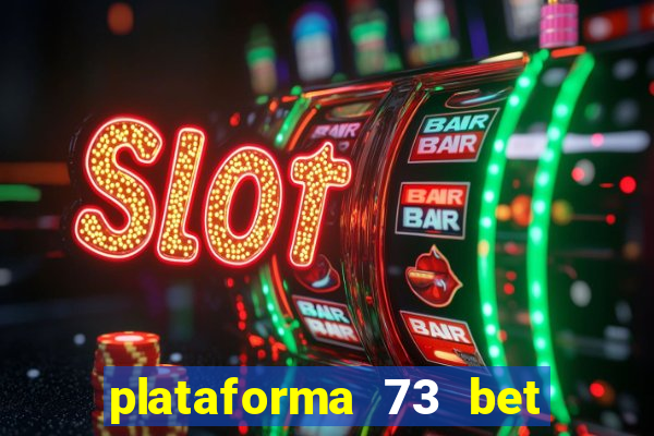 plataforma 73 bet 茅 confi谩vel