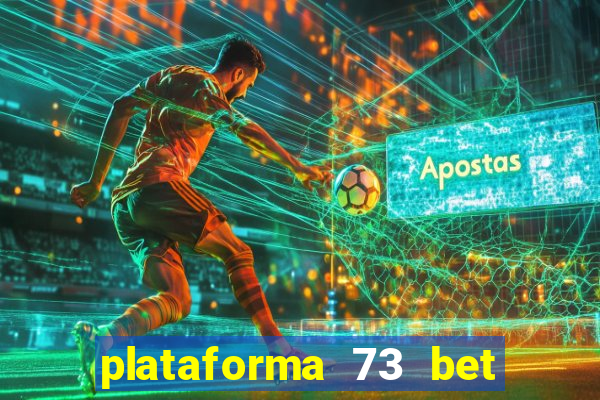 plataforma 73 bet 茅 confi谩vel