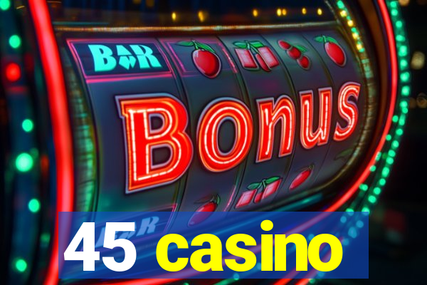 45 casino