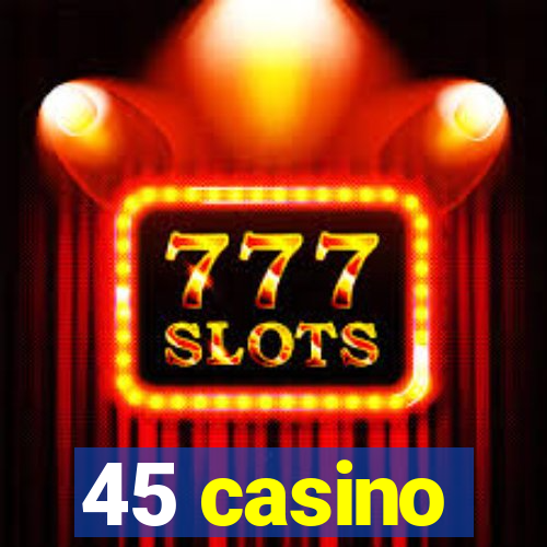 45 casino