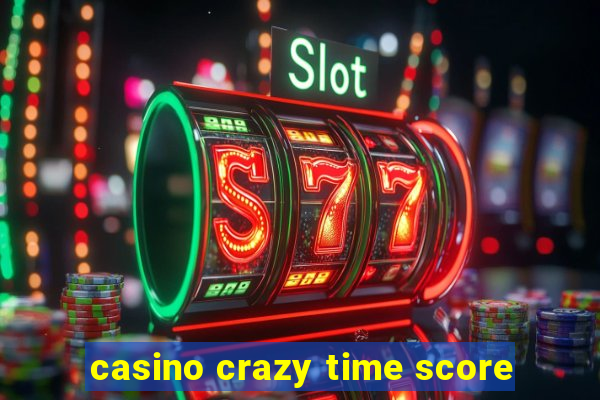 casino crazy time score