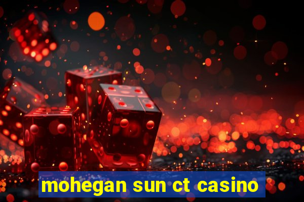 mohegan sun ct casino