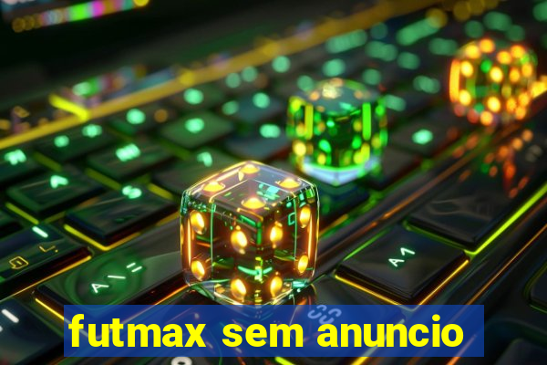 futmax sem anuncio