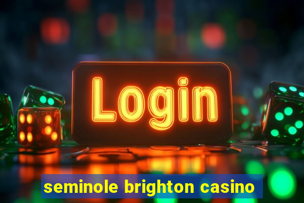 seminole brighton casino