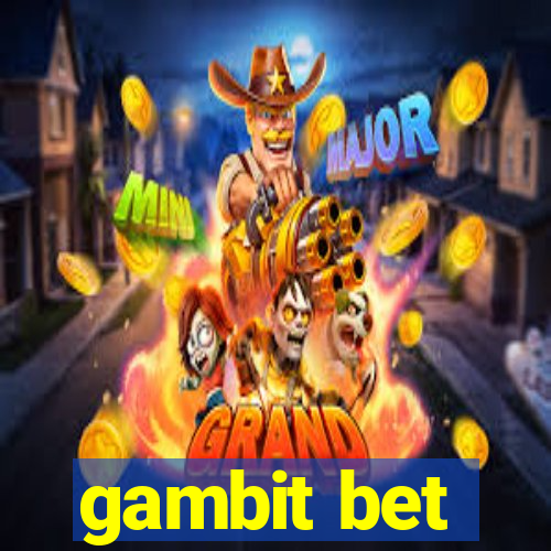 gambit bet