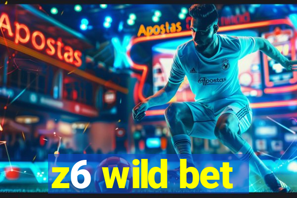 z6 wild bet